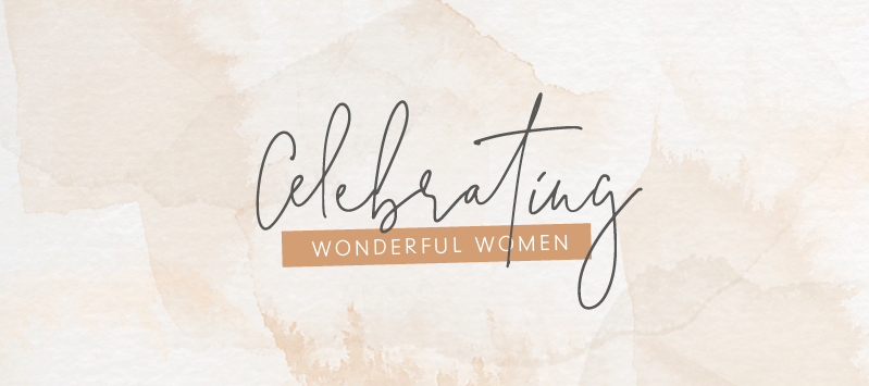 Celebrating Our Wonderful Women | International Women's Day